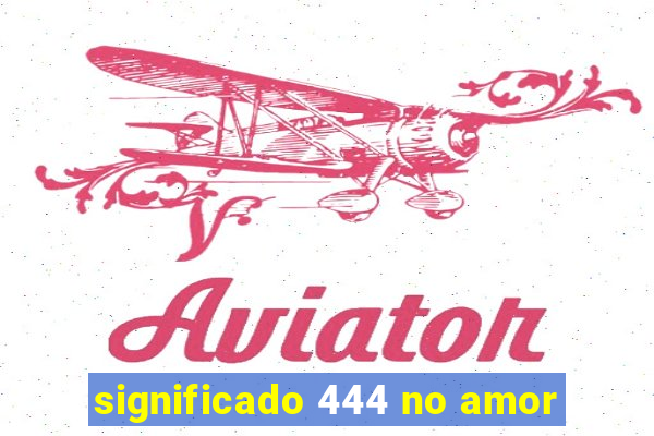 significado 444 no amor